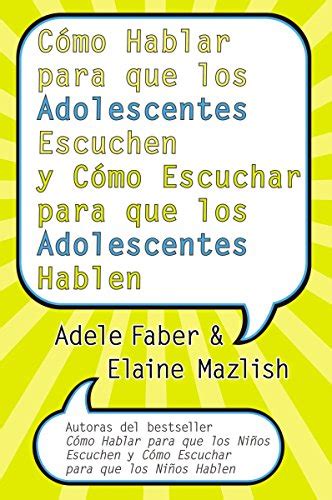 Como Hablar para que los Adolescentes Escuchen y Como Escuchar p.